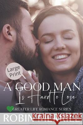 A Good Man Is Hard to Lose Robin Merrill   9798215491089 New Creation Books