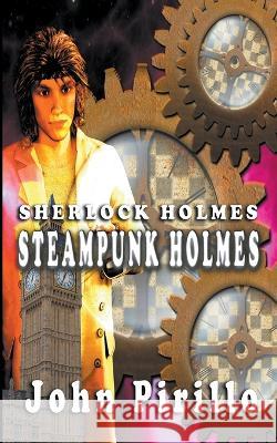 Steampunk Holmes John Pirillo   9798215494073 John Pirillo
