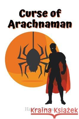 Curse of Arachnaman Hayden Thorne   9798215499887