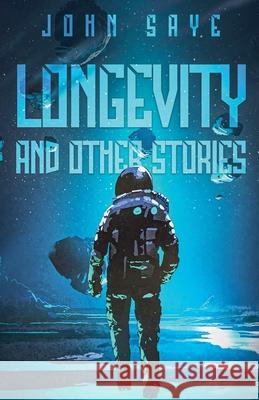 Longevity and Other Stories John Saye   9798215500736 John Saye