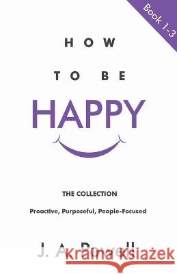 How To Be Happy - BOOKS 1 - 3 J a Powell   9798215511480 Judy Powell
