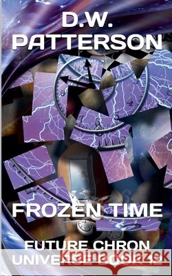 Frozen Time D W Patterson   9798215519721 D.W. Patterson