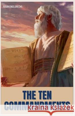 The Ten Commandments Riaan Engelbrecht 9798215523049