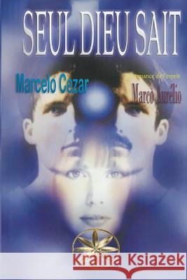 Seul Dieu Sait Marcelo Cezar Romace Per l'Esprit Marco Aurelio Vanessa Quispe Zavaleta 9798215523162 Jthomas