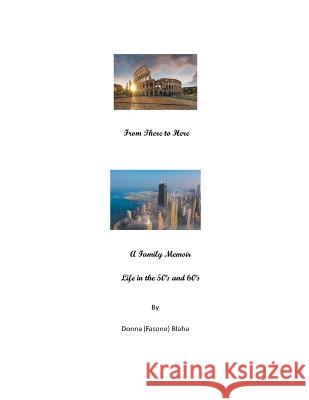 From There to Here - A Family Memoir Donna Blaha   9798215524664 Donna Blaha