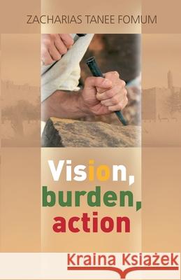 Vision, Burden, Action Zacharias Tanee Fomum   9798215527511 Books4revival
