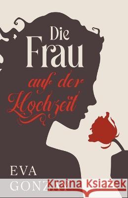 Die Frau auf der Hochzeit Eva Gonzay 9798215528655 Eva Gonzay