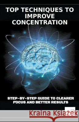 Top Techniques to Improve Concentration Dean Thomas   9798215529485