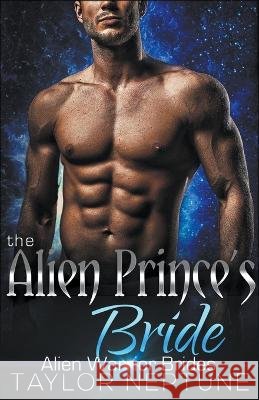 The Alien Prince's Bride Taylor Neptune   9798215538579