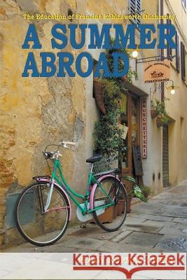The Education of Francine Robinsworth Duchesney, A Summer Abroad Peggy Kopman-Owens   9798215542422