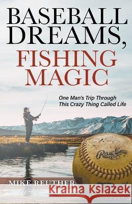Baseball Dreams, Fishing Magic Mike Reuther   9798215545744 Mike Reuther