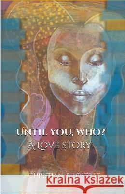 Until You, Who? Christian Filostrat 9798215546512 Pierre Kroft Legacy Publishers