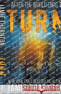 After The World Ends: Turn (Book 7) Jamie Thornton   9798215547014