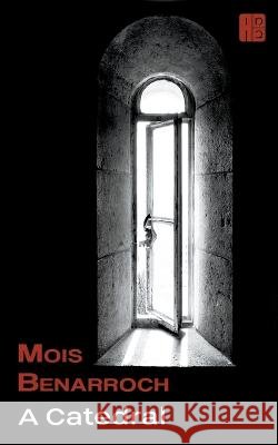 A Catedral Mois Benarroch   9798215550014 Mois Benarroch