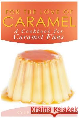 For the Love of Caramel Kyle Richards   9798215564349 Kyle Richards