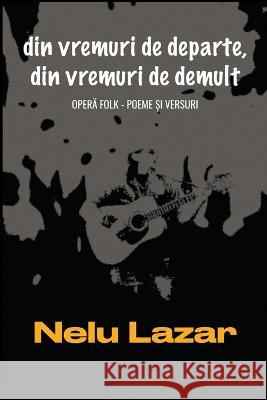 din vremuri de departe, din vremuri de demult Nelu Lazar   9798215565704 Nelu Lazar