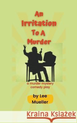An Irritation To A Murder Lee Mueller 9798215573051