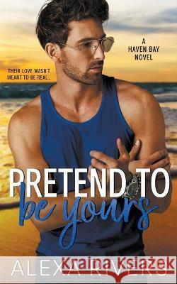 Pretend to Be Yours Alexa Rivers   9798215581704 Alexa Rivers