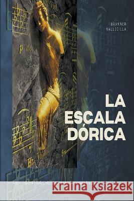 La escala dórica Riascos, Brynner Leonidas Vallecilla 9798215592632 Brynner Leonidas Vallecilla Riascos