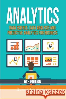 Analytics: Data Science, Data Analysis and Predictive Analytics for Business Daniel Covington   9798215598887 Daniel Covington
