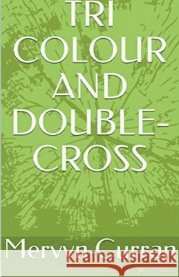 Tri-Colour and Double-cross Mervyn Curran   9798215605981 Mervyn Curran