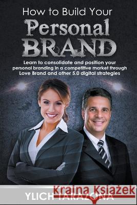 How to Build Your Personal Brand Ylich Tarazona   9798215615997 Ylich Eduard Tarazona Gil