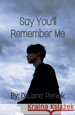 Say You'll Remember Me Dejane Penick   9798215627044 Dejane Penick