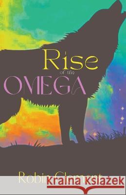 Rise of the Omega Robin Clement   9798215627334 Robin Clement