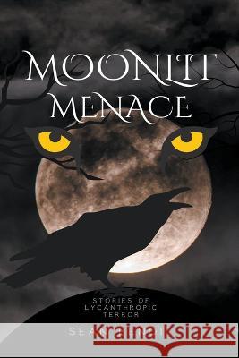 Moonlit Menace: Stories of Lycanthropic Terror Sean Benoit   9798215627921 Sean Benoit