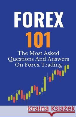 Forex 101: The Most Asked Questions And Answers On Forex Trading Frank Albert   9798215630914 Frank Albert