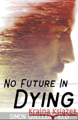No Future in Dying Simon Quellen Field   9798215631539 Microscience Press