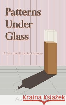 Patterns Under Glass Ashe Thurman   9798215638378