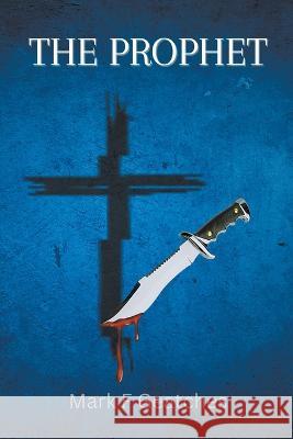 The Prophet Mark F Geatches   9798215638415 Mark F Geatches