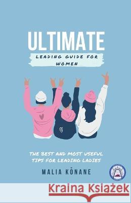 Ultimate Leading Guide for Women Malia Kōnane 9798215641415 Atelerix Creative Quill