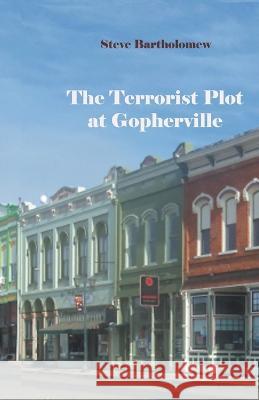 The Terrorist Plot at Gopherville Steve Bartholomew   9798215649091 Dark Gopher Books