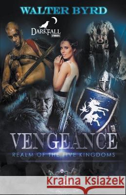 Vengeance: Realm Of The Five Kingdoms Walter T Byrd, Jr   9798215653265