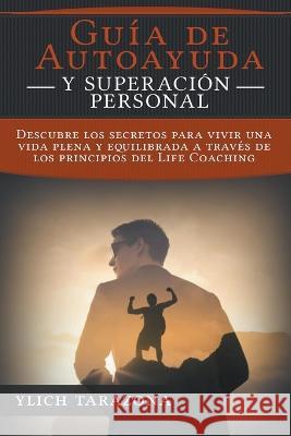 !Guia de Autoayuda y Superacion Personal! Ylich Tarazona   9798215655863 Ylich Eduard Tarazona Gil