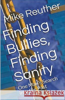 Finding Bullies, Finding Sanity Mike Reuther   9798215656242 Mike Reuther