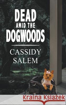 Dead Amid the Dogwoods Cassidy Salem 9798215661307 Candace Salem