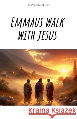 Emmaus Walk with Jesus Riaan Engelbrecht 9798215664902