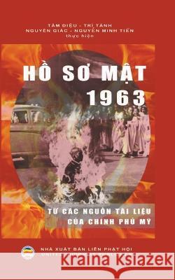 Hồ Sơ Mật 1963 Nguyễn Minh Tiến, Nguyên Giác, Tâm Diệu 9798215665169 United Buddhist Publisher