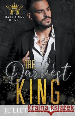 The Darkest King Juliette N Banks   9798215668740
