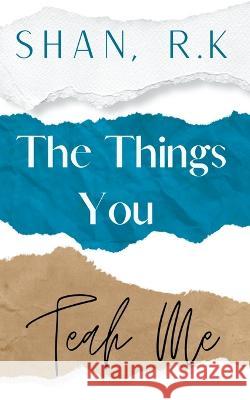 The Things You Teach Me Shan R K   9798215673867 Shan R.K