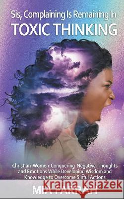 Sis, Complaining Is Remaining In Toxic Thinking Mia Farrah   9798215675250 MIA Farrah