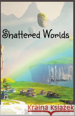 Shattered Worlds Aindi Rain   9798215677650 Aindirain