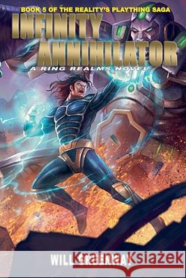 The Infinity Annihilator Will Greenway   9798215679111 Writers Exchange E-Publishing