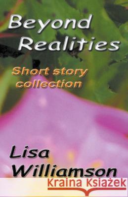 Beyond Realities Lisa Williamson   9798215681022 Lisa Williamson