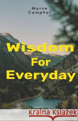 Wisdom For Everyday Morne Campher 9798215691755 Morne Campher