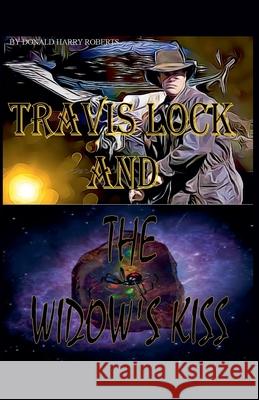 Travis Lock and The Widow's Kiss Donald Harry Roberts 9798215693995 Donald Roberts