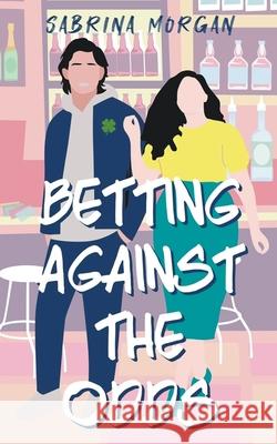 Betting Against The Odds Sabrina Morgan   9798215694039 Sabrina Morgan